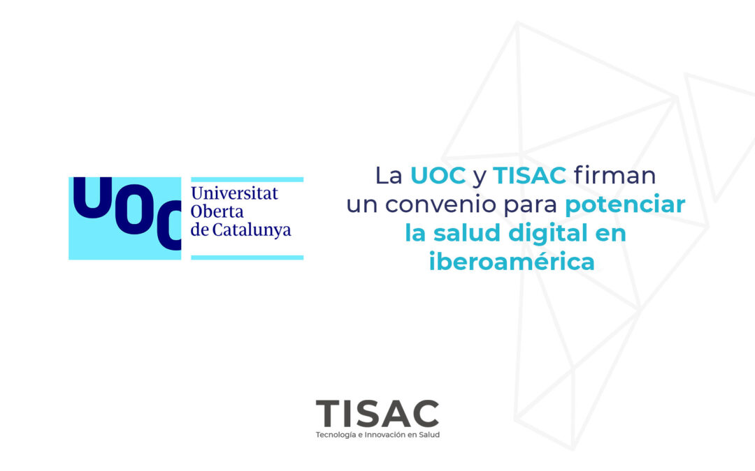 La UOC y TISAC firman un convenio para potenciar la salud digital en iberoamérica
